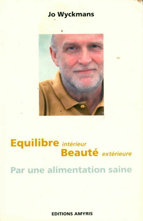 Équilibre intérieur, beauté extérieure. Par une alimentation saine - Jo Wyckmans - Livre