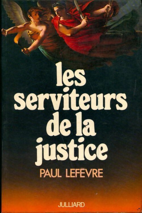 Les serviteurs de la justice - Paul Lefèvre - Livre