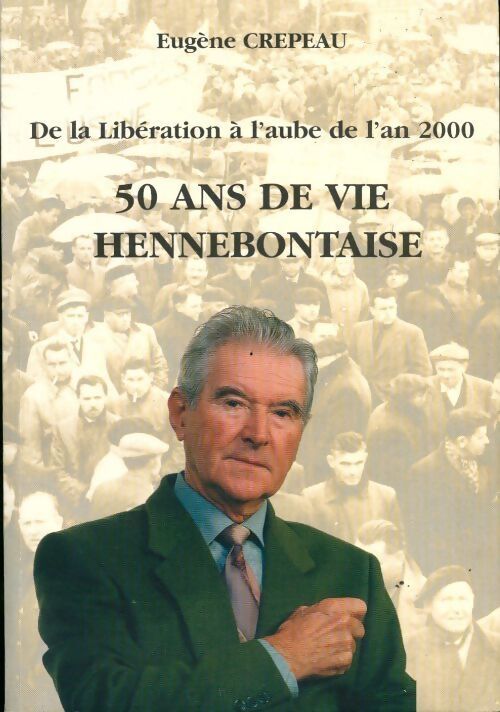 50 ans de vie hennebontaise. De la libération à l'aube de l'an 2000 - Eugène Crépeau - Livre