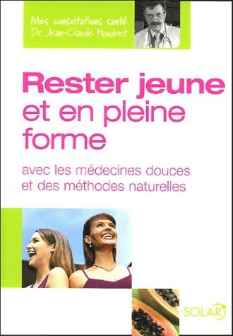 Rester jeune et en pleine forme avec les médecines douces et des méthodes naturelles - Jean-Claude Houdret - Livre