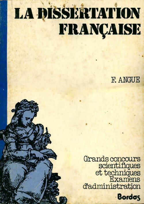 La dissertation française. Grands concours scientifiques et techniques et examens d'administration - F Angué - Livre