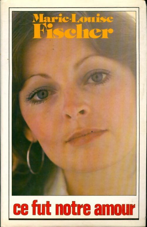 Ce fut notre amour - Marie-Louise Fischer - Livre