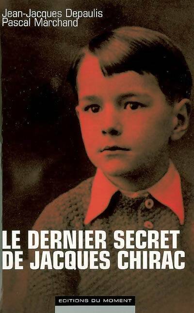 Le dernier secret de Jacques Chirac - Jean-Jacques Depaulis, Pascal Marchand - Livre