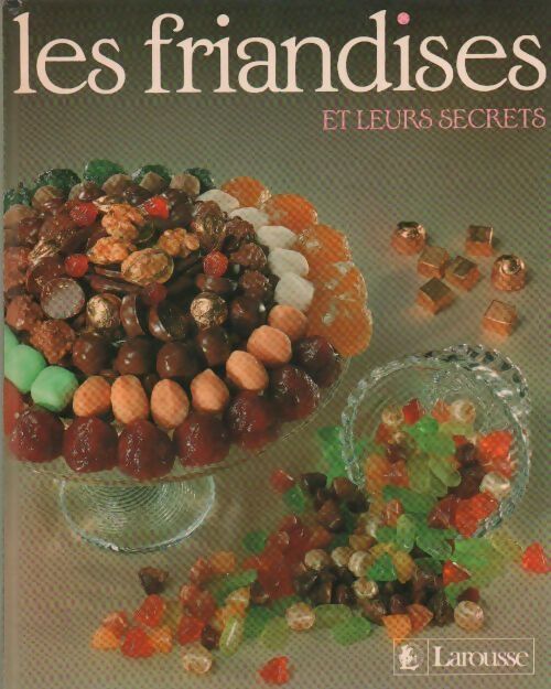 Les friandises et leurs secrets - Annie Perrier-Robert - Livre