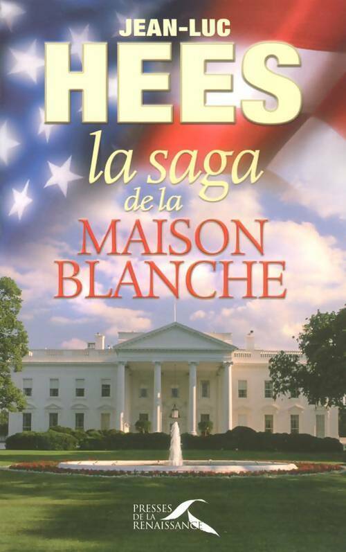 La saga de la Maison-Blanche - Jean-Luc Hees - Livre