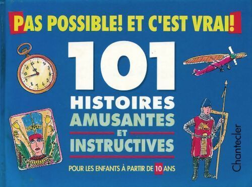 Pas possible et c'est vrai!. 101 histoires amusantes et instructives - Collectif - Livre
