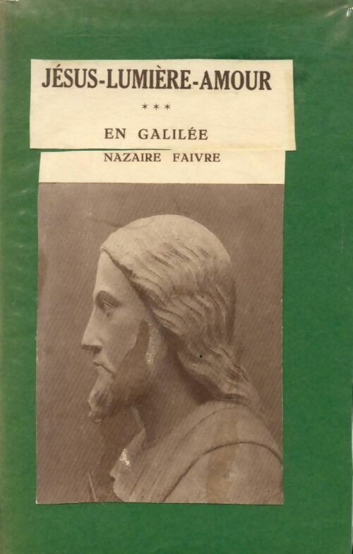 Jésus-lumière-amour Tome III : Jésus en Galilée - Nazaire Faivre - Livre