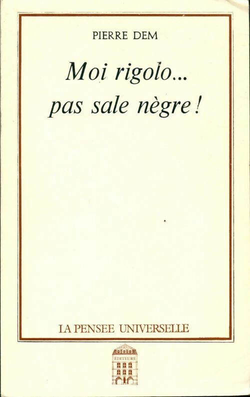 Moi rigolo...pas sale nègre! - Pierre Dem - Livre