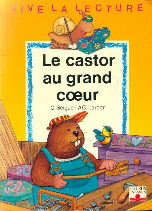 Le castor au grand coeur - C. Seigue - Livre