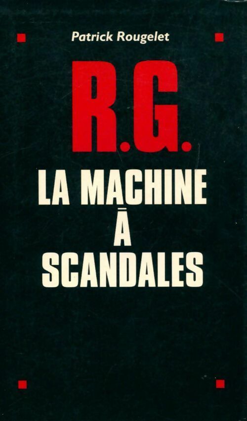 R. G. La machine à scandales - Patrick Rougelet - Livre
