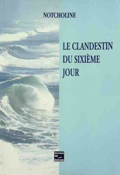 Le clandestin du sixième jour - Notcholine - Livre
