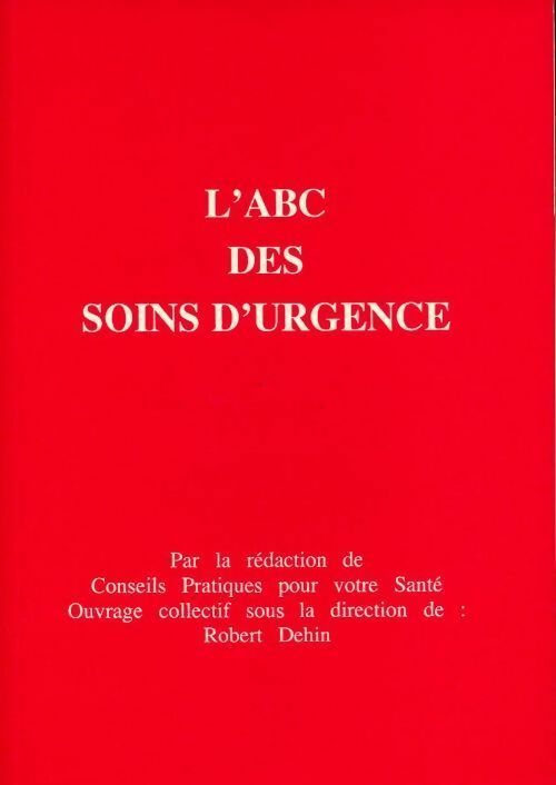 L'abc des soins d'urgence - Robert Dehin - Livre