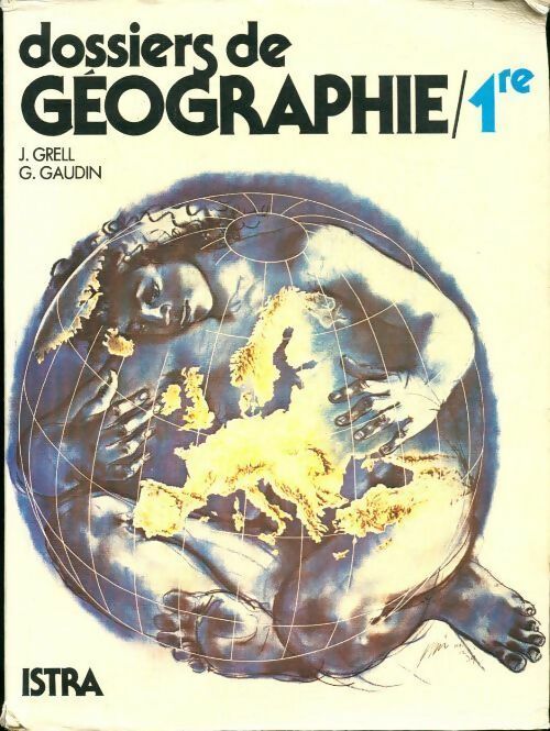 Dossiers de géographie 1ère - Jacques Grell, G. Gaudin - Livre