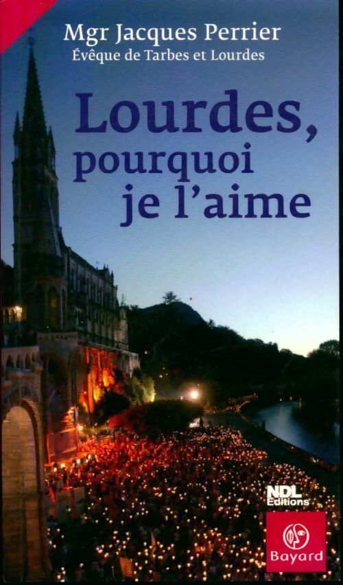 Lourdes, pourquoi je l'aime - Jacques Perrier - Livre