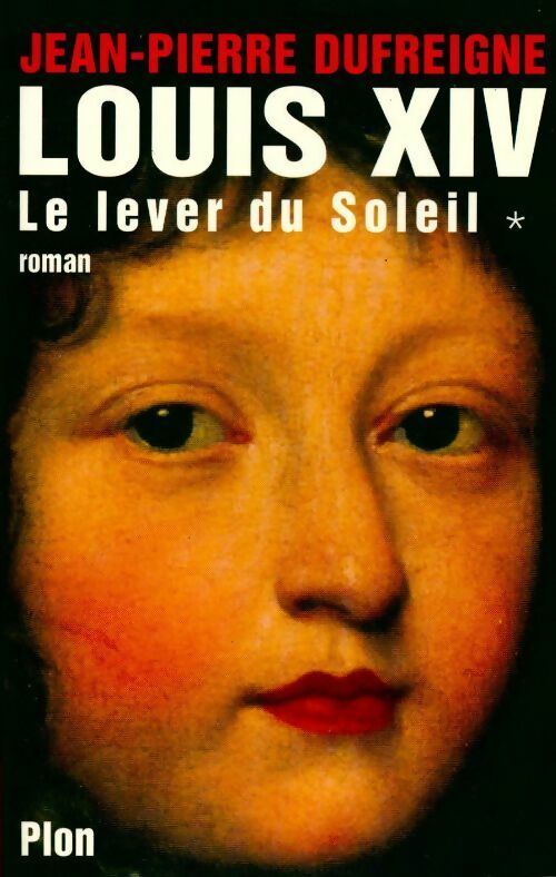 Louis XIV Tome I : Le lever du soleil - Jean-Pierre Dufreigne - Livre
