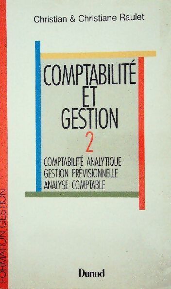 Comptabilité et gestion Tome II : Comptabilité analytique, gestion prévisionnelle, analyse comptable - Christian Raulet, Christiane Raulet - Livre