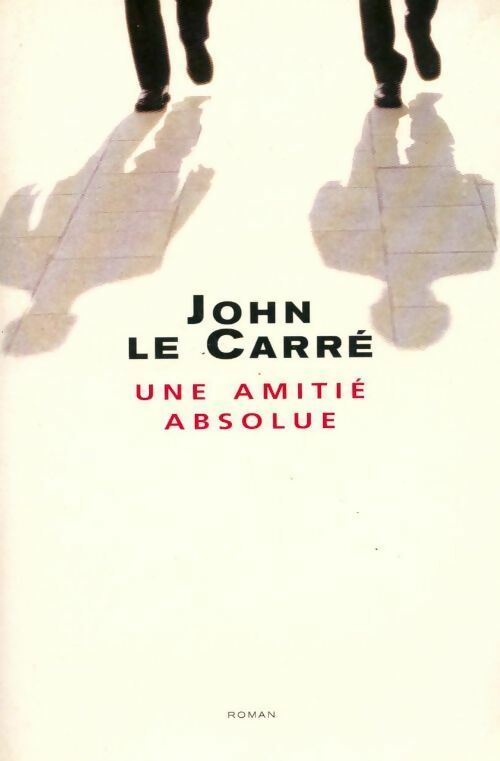 Une amitié absolue - John Le Carré - Livre