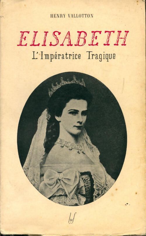 Elisabeth. L'impératrice tragique - H. Vallotton - Livre
