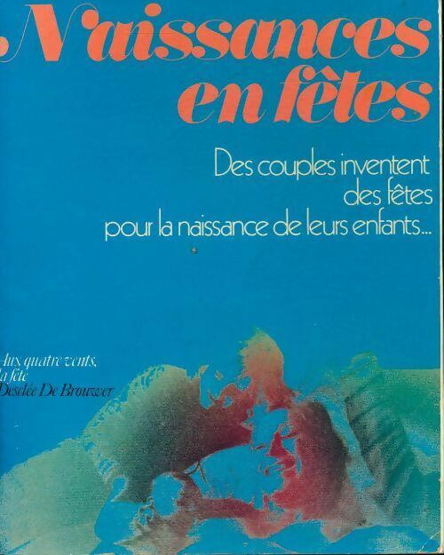 Naissances en fêtes. Des couples inventent des f?tes pour la naissance de leurs enfants - Collectif - Livre