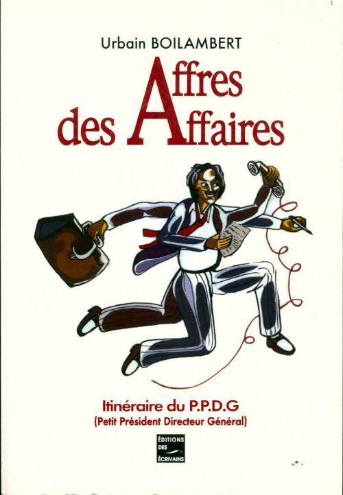 Affres des affaires. Itinéraire du P.P.D.G. - Urbain Boilambert - Livre