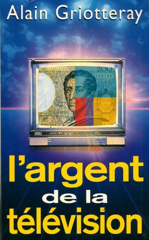 L'argent de la télévision - Alain Griotteray - Livre