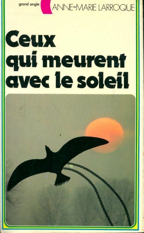 Ceux qui meurent avec le soleil - Anne-Marie Larroque - Livre
