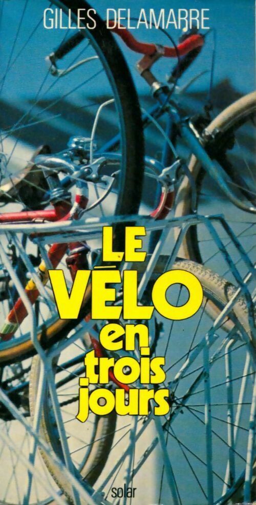 Le vélo en trois jours - Gilles Delamarre - Livre