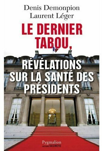Le dernier tabou. Révélations sur la santé des présidents - Laurent Léger, Denis Demonpion - Livre