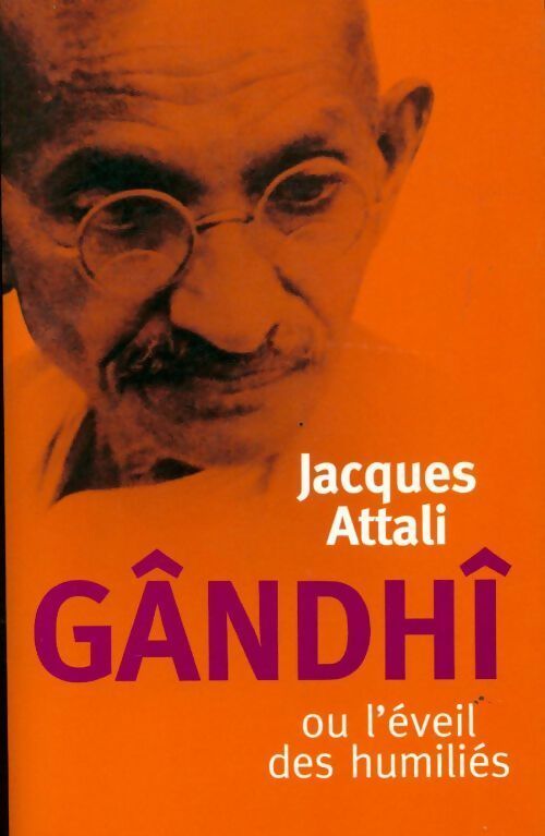 Gandhi ou l'éveil des humiliés - Jacques Attali - Livre