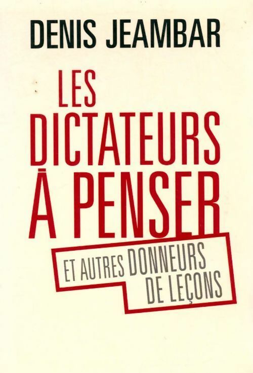 Les dictateurs à penser et autres donneurs de leçons - Denis Jeambar - Livre