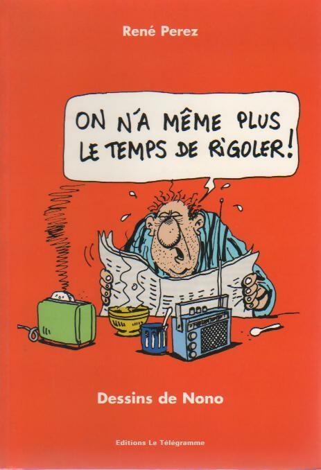 On n'a même plus le temps de rigoler ! - René Pérez - Livre