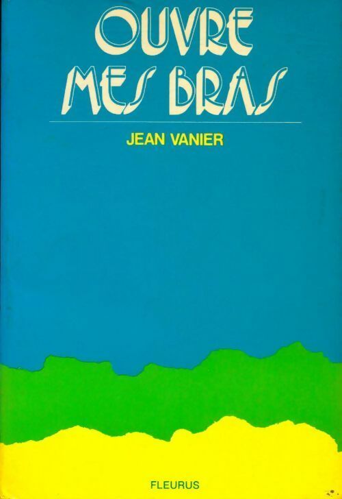 Ouvre mes bras - Jean Vanier - Livre
