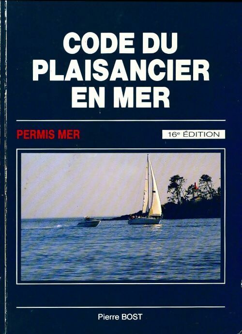Code du plaisancier en mer - Pierre Bost - Livre