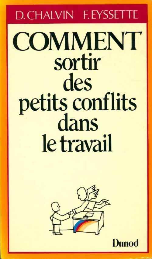 Comment sortir des petits conflits dans le travail - François Eyssette, Dominique Chalvin - Livre