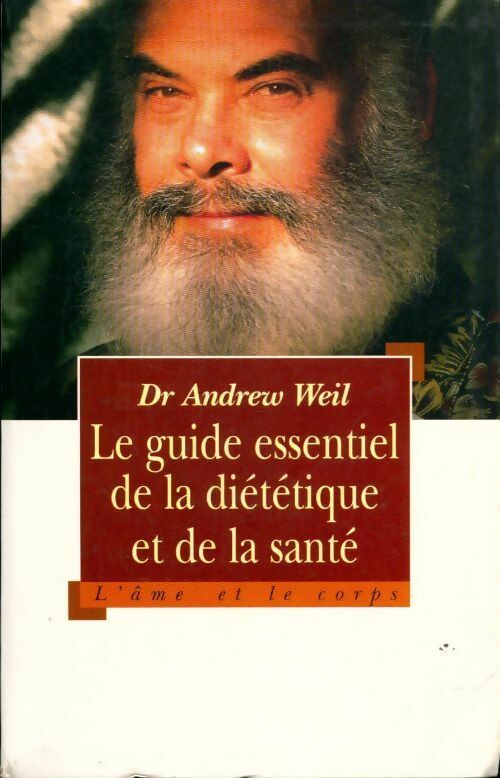 Le guide essentiel de la diététique et de la santé - Andrew Weil - Livre