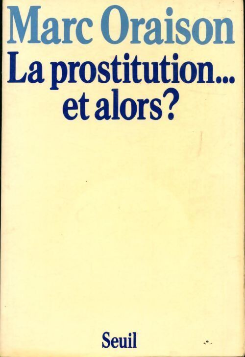 La prostitution... Et alors ? - Marc Oraison - Livre