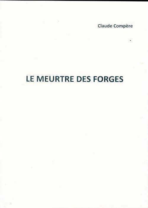 Le meurtre des forges - Claude Compère - Livre