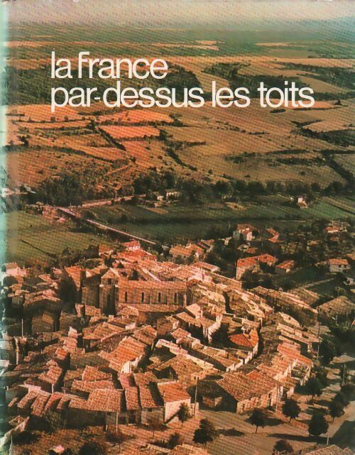 La France la Belgique la Suisse par dessus les toits - Collectif - Livre