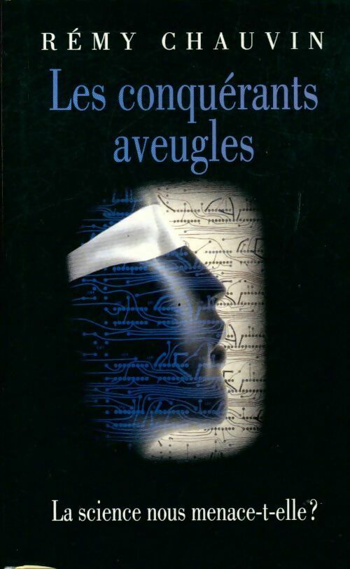 Les conquérants aveugles - Rémy Chauvin - Livre