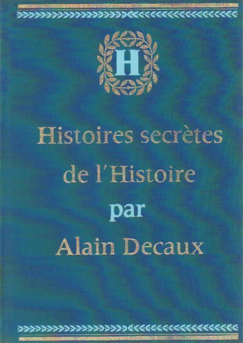Histoires secrètes de l'Histoire Tome III : De 1840 à 1940 - Alain Decaux - Livre