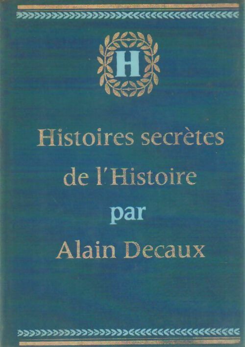 Histoires secrètes de l'Histoire Tome I : Des origines à 1774 - Alain Decaux - Livre