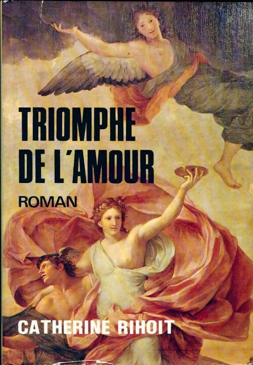 Triomphe de l'amour - Catherine Rihoit - Livre