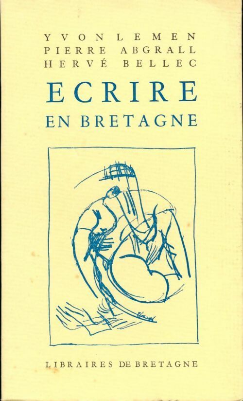 Ecrire en Bretagne - Hervé Bellec, Yvon Lemen, Pierre Abgrall - Livre