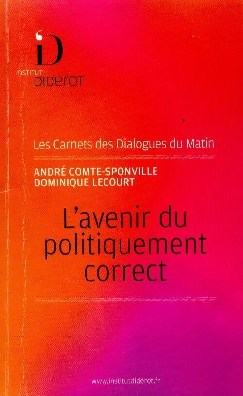 L'avenir du politiquement correct - Dominique Lecourt, André Comte-Sponville - Livre
