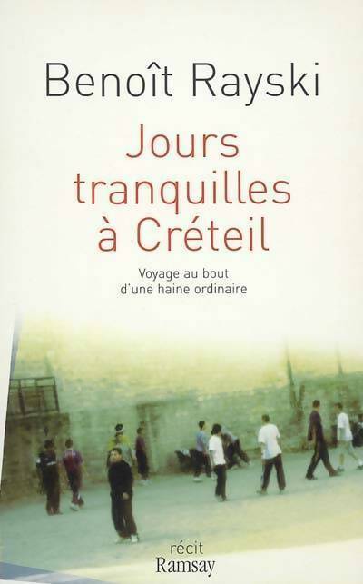 Jours tranquilles à Créteil. Voyage au bout d'une haine ordinaire - Benoït Rayski - Livre
