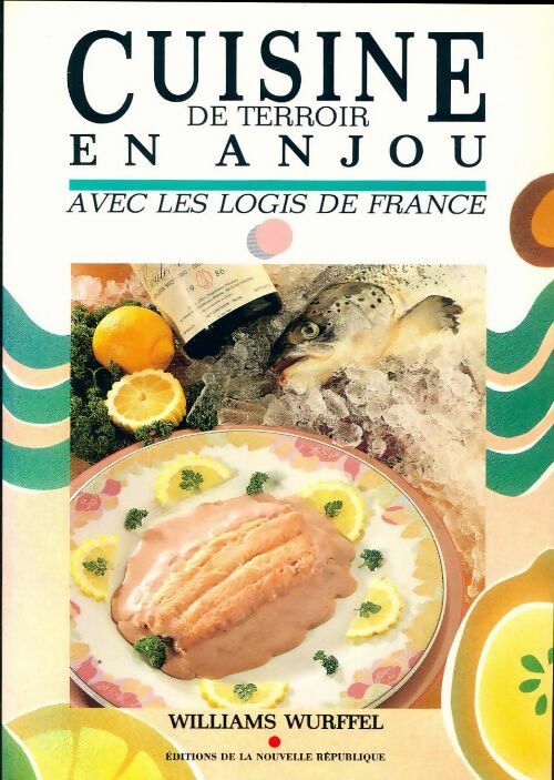 Cuisine de terroir en Anjou avec les logis de France - William Wurffel - Livre