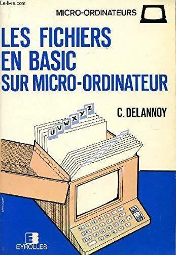 Les fichiers en Basic sur micro ordinateur - C. Delannoy - Livre
