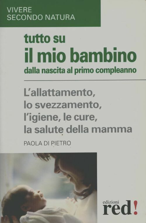 Tutto su il mio bambino dalla nascita al primo compleanno - Paola Di Pietro - Livre