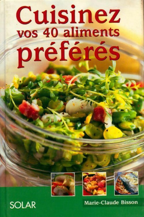 Cuisinez vos 40 aliments préférés - Marie-Claude Bisson - Livre
