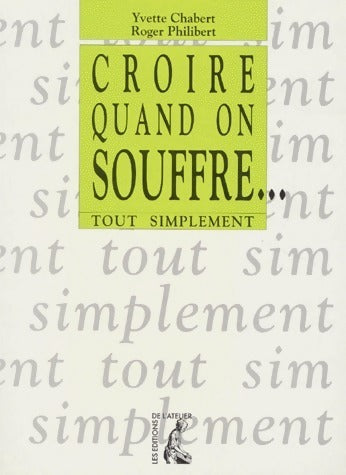 Croire quand on souffre... - Yvette Chabert, Roger Philibert - Livre